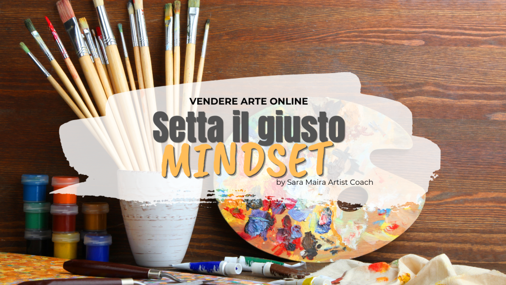 Vendere arte online il mindset giusto. Sara Maira Artist Coach