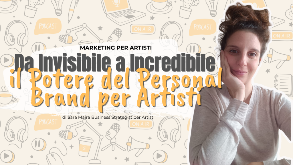 da invisibile a incredibile il potere del personal brand per artisti