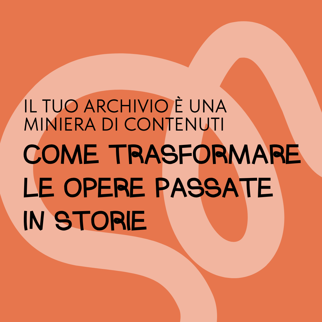 Il tuo archivio è una miniera di contenuti: come trasformare le opere passate in storie