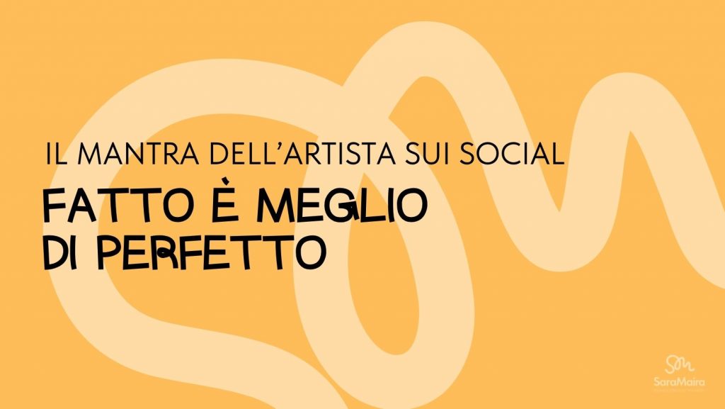 Il mantra degli artisti sui social: fatto è meglio di perfetto