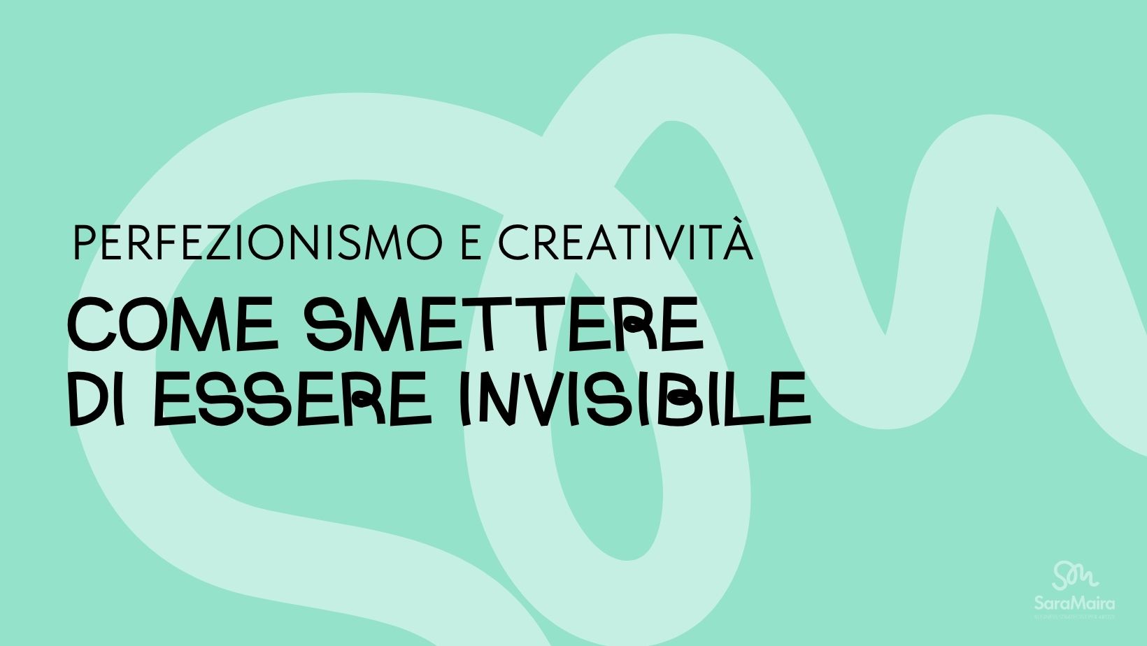 Perfezionismo e creatività come smettere di essere invisibili