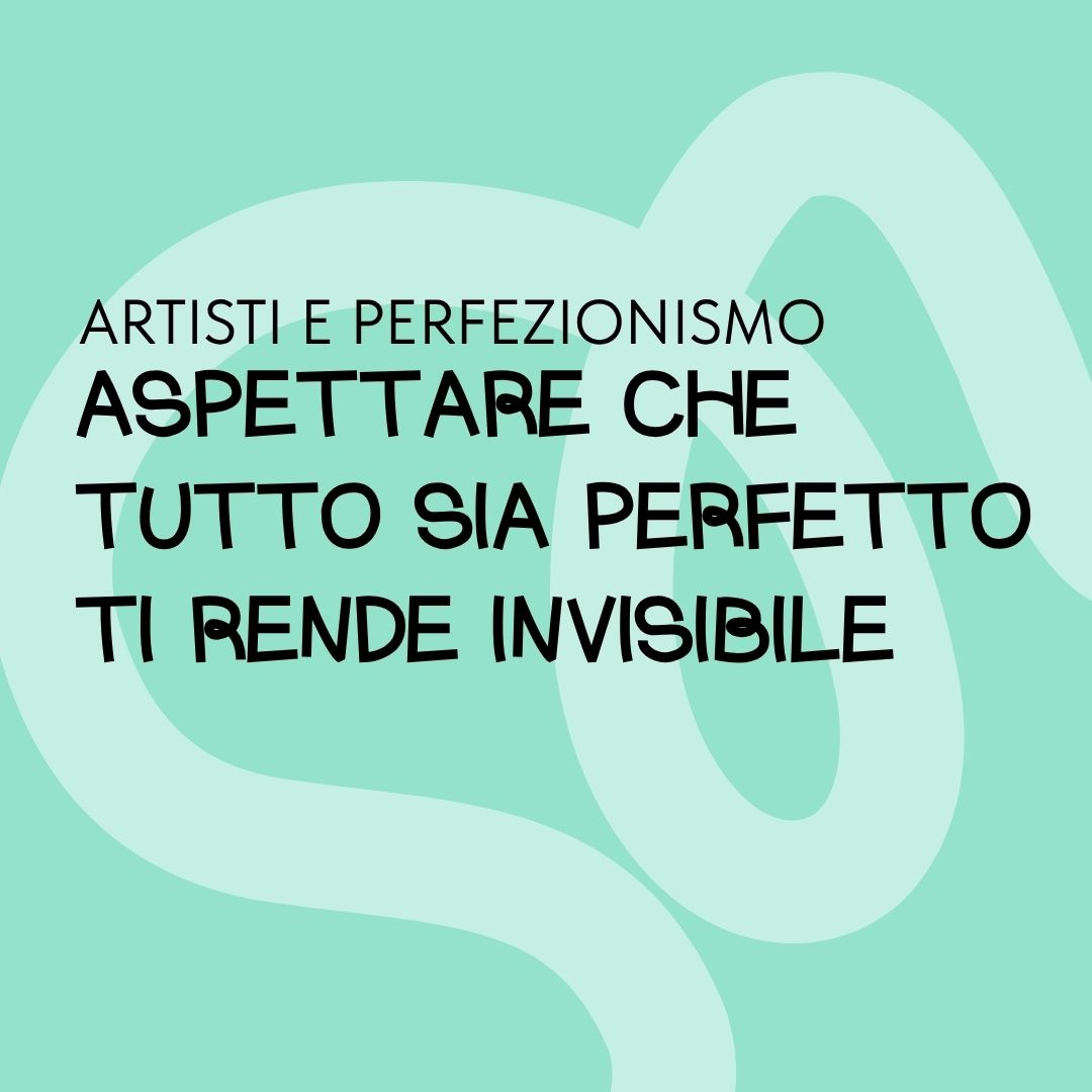 artista, la perfezione ti sta rendendo invisibile